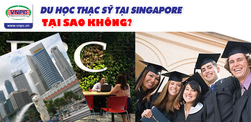 Du học Singapore 2016 chương trình Thạc Sỹ tại sao không?