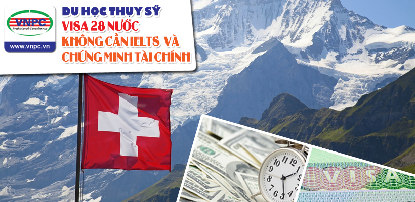 Du học Thụy Sỹ - Visa 28 nước không cần IELTS và chứng minh tài chính