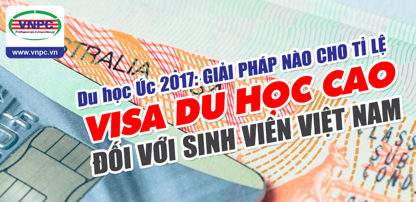 Du học Úc 2017: Giải pháp nào cho tỉ lệ Visa du học cao đối với sinh viên Việt Nam