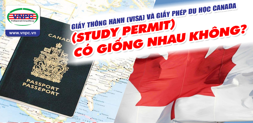Giấy thông hành (Visa) và giấy phép du học Canada (Study Permit) có giống nhau không?