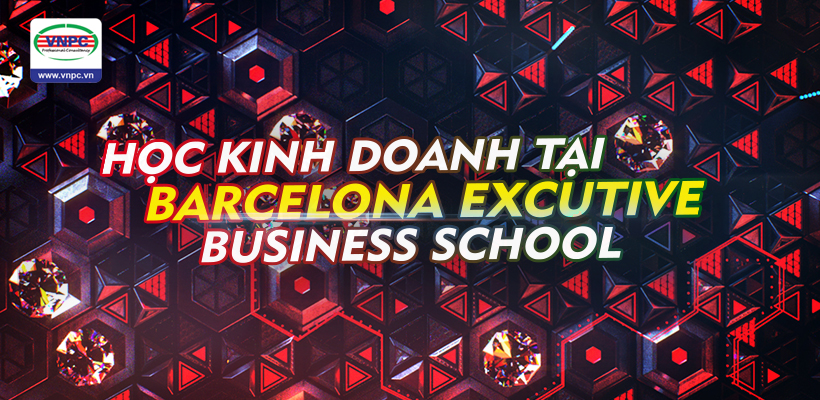 Du học Tây Ban Nha 2016: Học kinh doanh tại Barcelona Excutive Business School