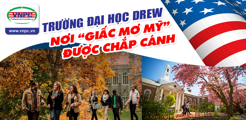 Trường Đại học Drew tuyển sinh du học Mỹ – nơi “giấc mơ Mỹ” được chấp cánh