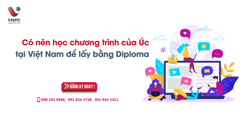 Có nên học chương trình của Úc tại Việt Nam để lấy bằng Diploma?