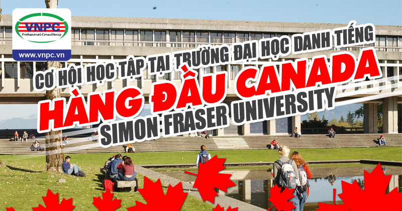 Du học Canada 2017: Cơ hội học tập tại trường đại học danh tiếng hàng đầu Canada - Simon Fraser University