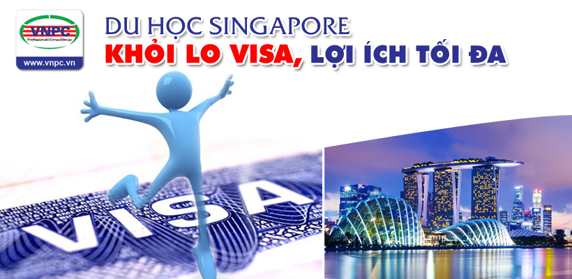 Du học Singapore 2016 - Khỏi lo visa, lợi ích tối đa