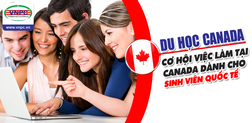 Du học Canada 2016: Cơ hội việc làm tại Canada dành cho sinh viên quốc tế