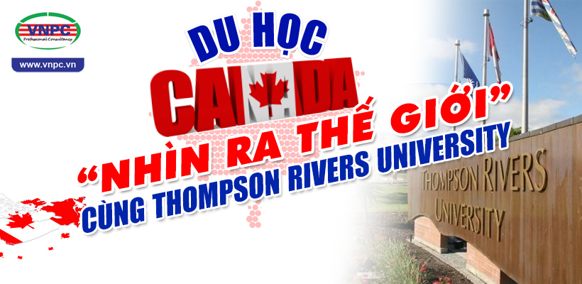 Du học Canada “nhìn ra thế giới” cùng Thompson Rivers University