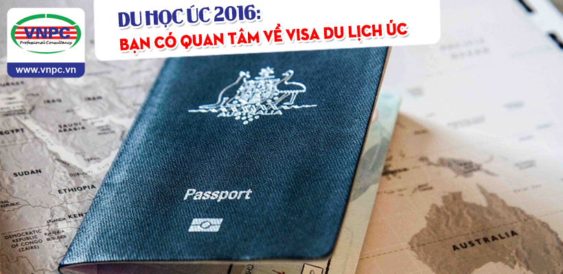 Du học Úc 2016: Bạn có quan tâm về Visa du lịch Úc