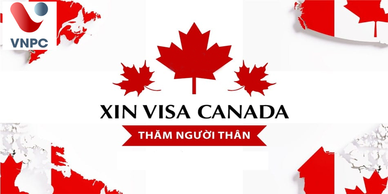 Thủ tục Visa thăm thân Canada mới nhất 2021