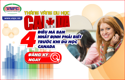 Tháng vàng du học Canada: 4 điều mà bạn nhất định phải biết trước khi du học Canada