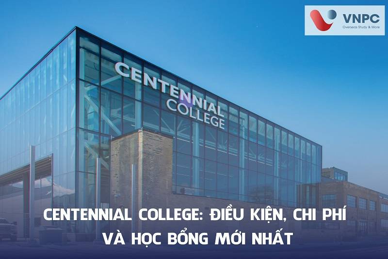 Trường Centennial College: Điều kiện, chi phí và học bổng MỚI NHẤT